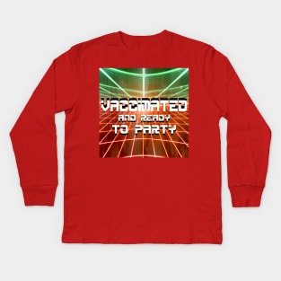 vaccinated and soooo ready to party Kids Long Sleeve T-Shirt